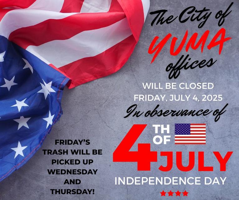 The City of Yuma Offices will be closed Friday, July 4, 2025 in observance of the 4th of July. Friday's trash will be picked up Wednesday and Thursday.